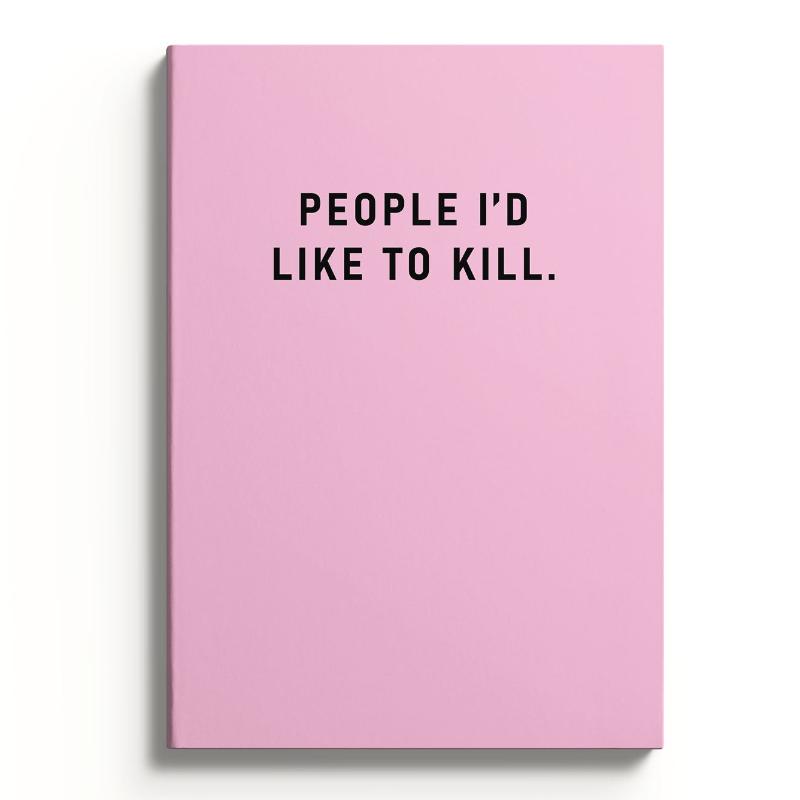 People I Would Like To Kill Notebook 